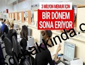 3 milyon memur için bir dönem sona eriyor